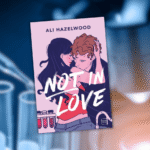 Avis sur le livre Not in Love d'Ali Hazelwood