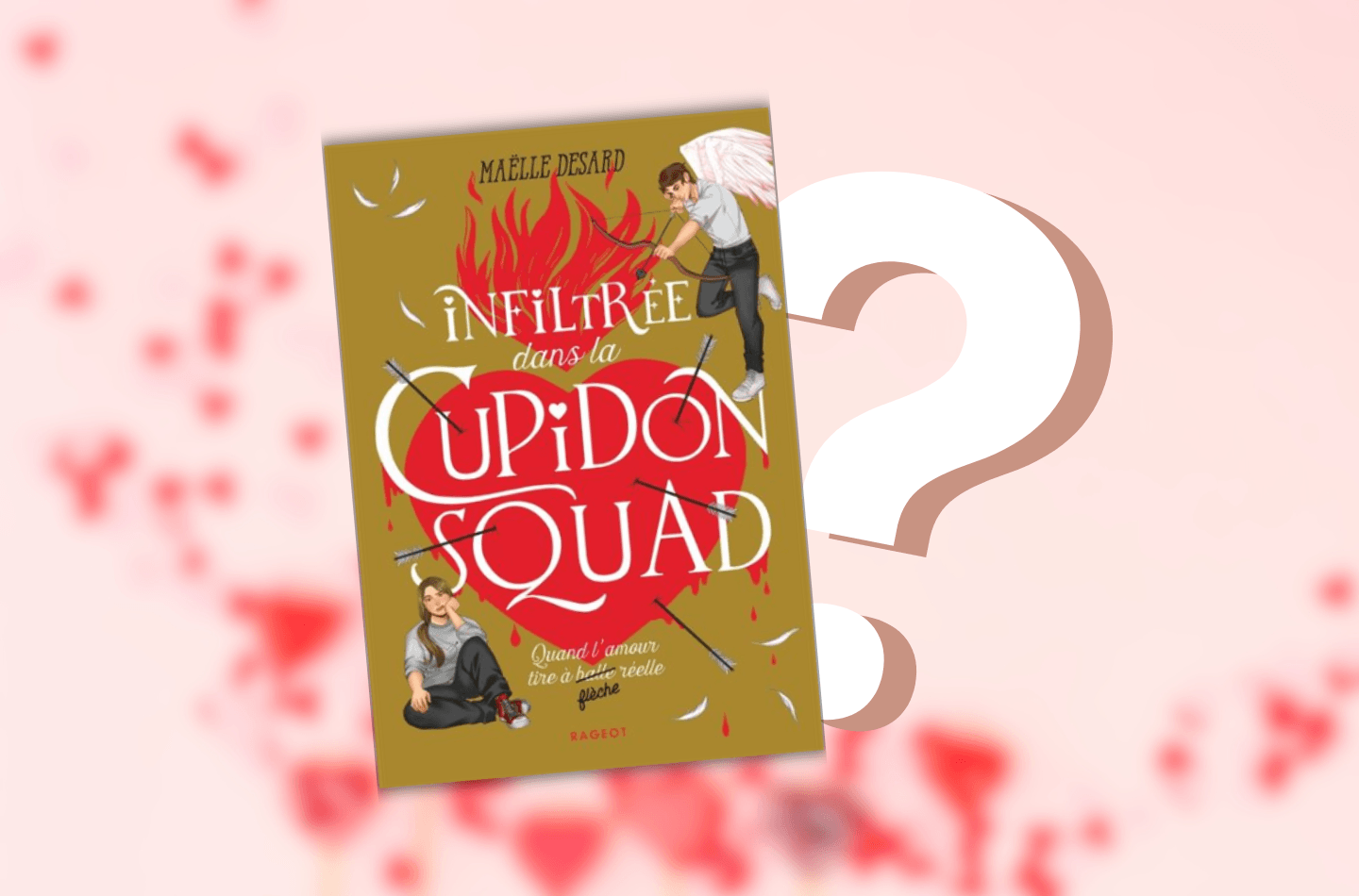 Sortie infiltrée dans la cupidon squad chez Rageot