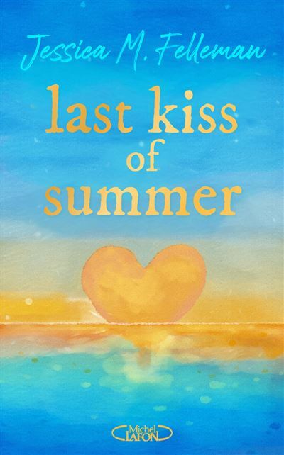 The Last Kiss of Summer de Jessica M. Felleman