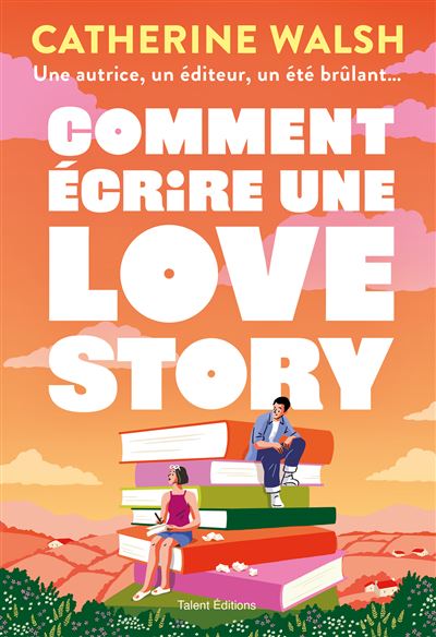 Comment écrire une love story de Catherine Walsh
